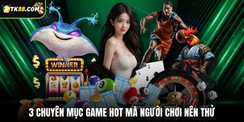 3 chuyên mục game hot mà người chơi nên thử
