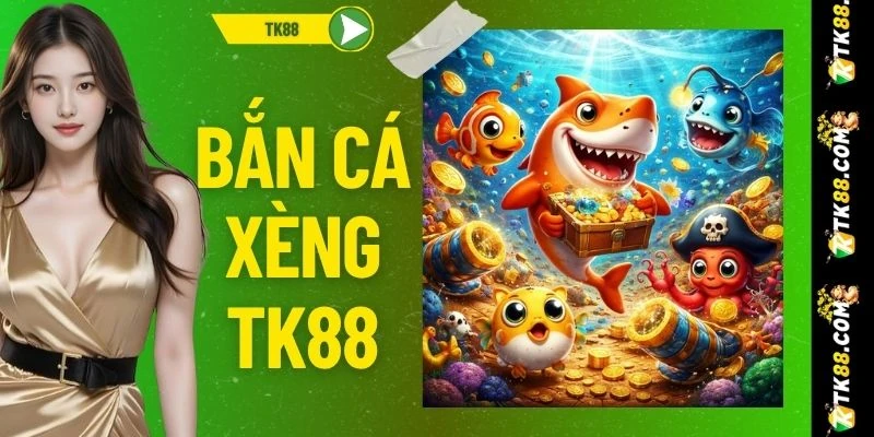 Bắn Cá Xèng TK88