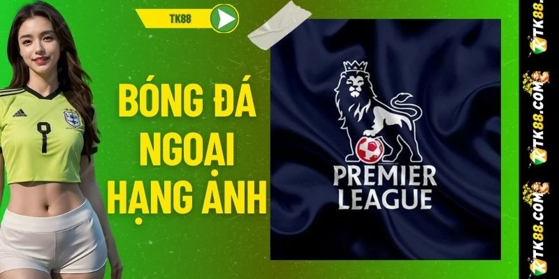 Bóng Đá Ngoại Hạng Anh