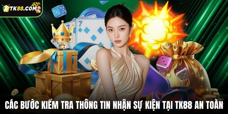 Các bước kiểm tra thông tin nhận sự kiện tại TK88 an toàn