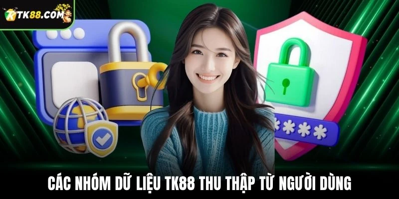 Các nhóm dữ liệu TK88 thu thập từ người dùng