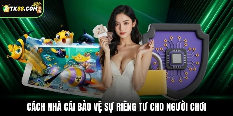 Cách nhà cái bảo vệ sự riêng tư cho người chơi