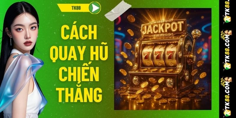 Cách Quay Hũ Chiến Thắng