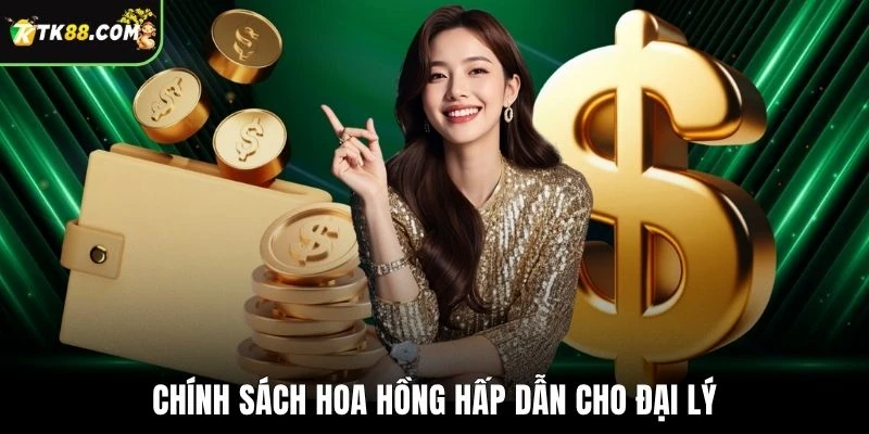 Chính sách hoa hồng hấp dẫn cho đại lý