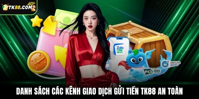 Danh sách các kênh giao dịch gửi tiền TK88 an toàn