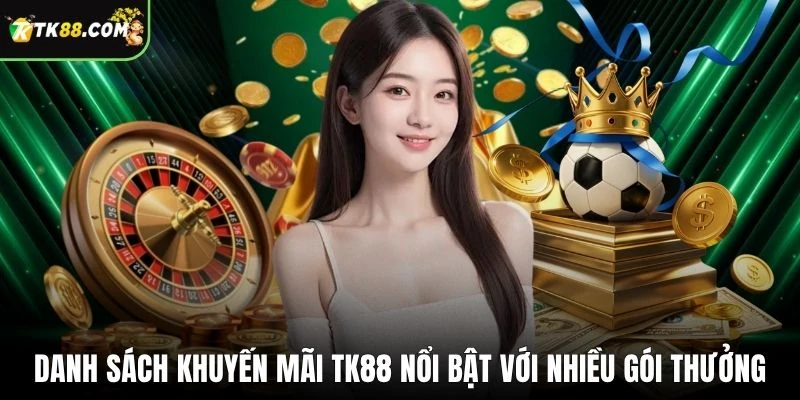 Danh sách khuyến mãi TK88 nổi bật với nhiều gói thưởng