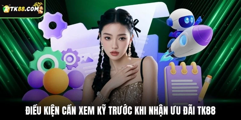 Điều kiện cần xem kỹ trước khi nhận ưu đãi TK88