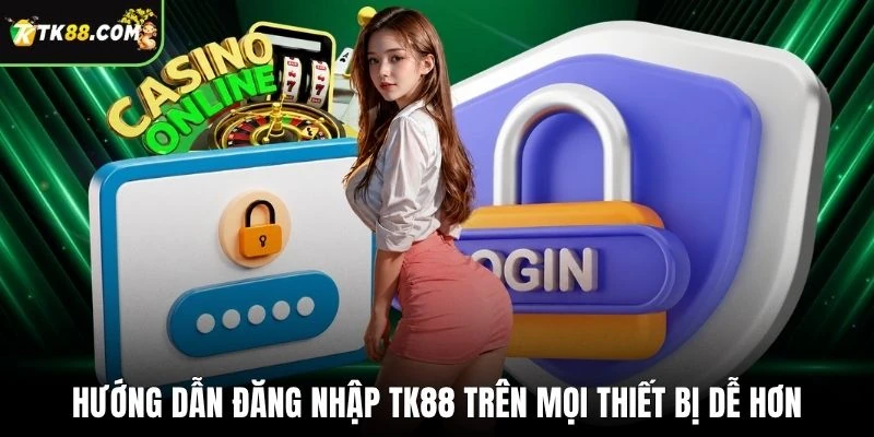 Hướng dẫn đăng nhập TK88 trên mọi thiết bị dễ hơn