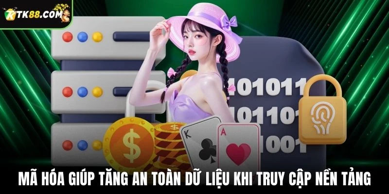 Mã hóa giúp tăng an toàn dữ liệu khi truy cập nền tảng