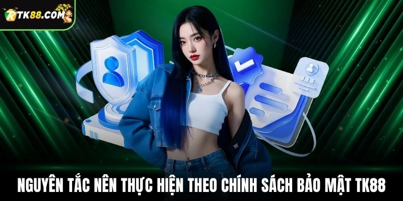 Nguyên tắc nên thực hiện theo chính sách bảo mật TK88