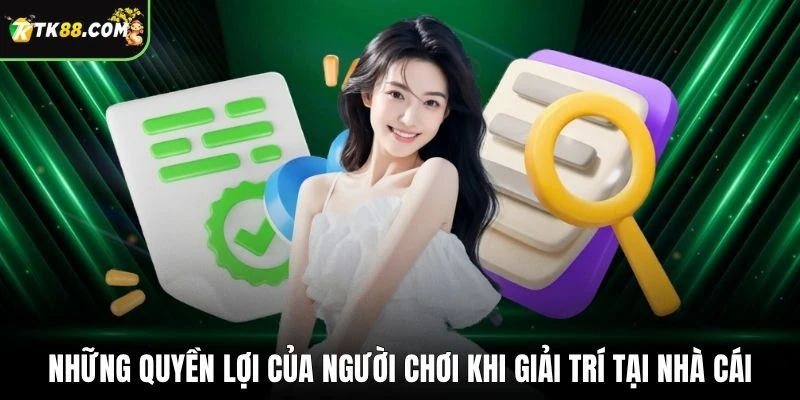 Những quyền lợi của người chơi khi giải trí tại nhà cái