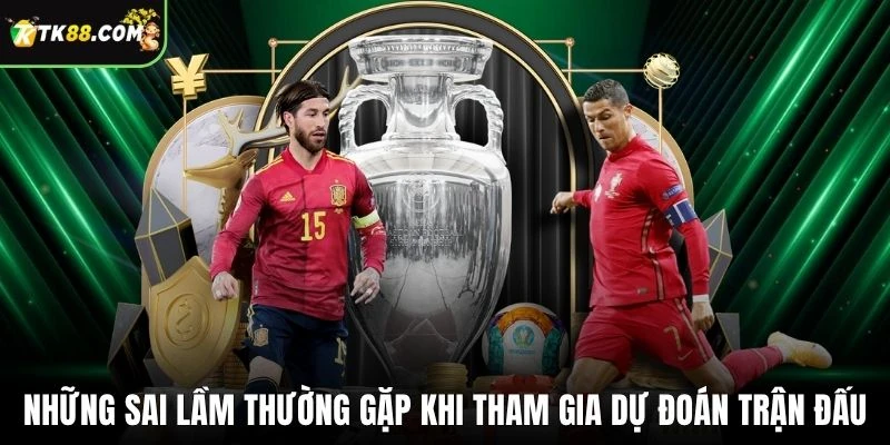 Những sai lầm thường gặp khi tham gia dự đoán trận đấu