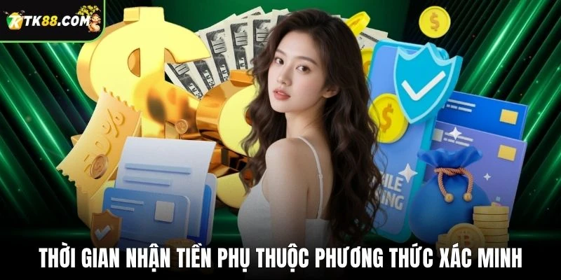 Thời gian nhận tiền phụ thuộc phương thức xác minh
