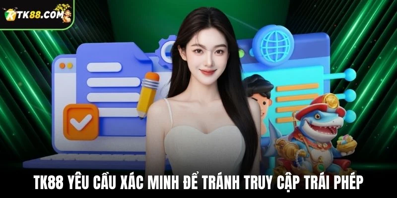 TK88 yêu cầu xác minh để tránh truy cập trái phép